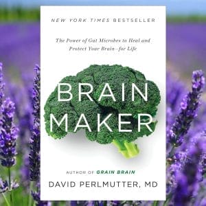 Brain Maker: The Power of Gut Microbes to Heal and Protect Your Brain for Life